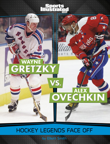 Wayne Gretzky vs. Alex Ovechkin: Hockey Legends Face Off (Spark: Sports Illustrated Kids: Legend vs. Legend) book cover by Elliott Smith