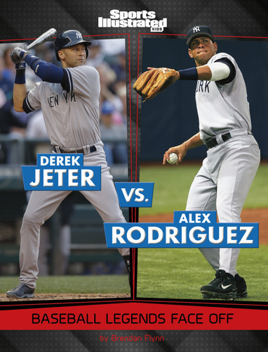 Derek Jeter vs. Alex Rodriguez: Baseball Legends Face Off (Spark: Sports Illustrated Kids: Legend vs. Legend) book cover by Brendan Flynn