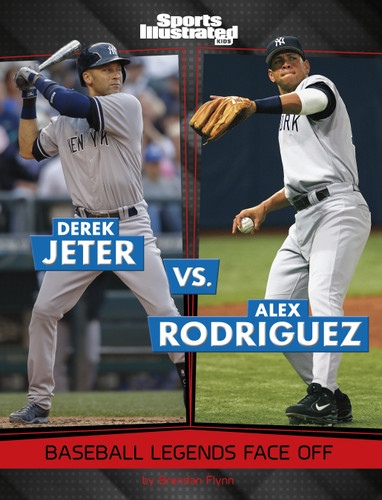 Derek Jeter vs. Alex Rodriguez: Baseball Legends Face Off (Spark: Sports Illustrated Kids: Legend vs. Legend) book cover by Brendan Flynn