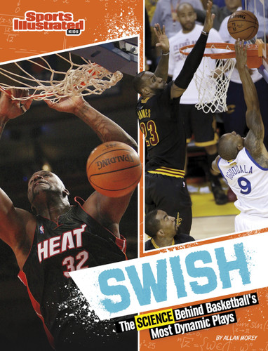 Swish: The Science Behind Basketball's Most Dynamic Plays (Sports Illustrated Kids: Science Behind the Plays) book cover by Allan Morey