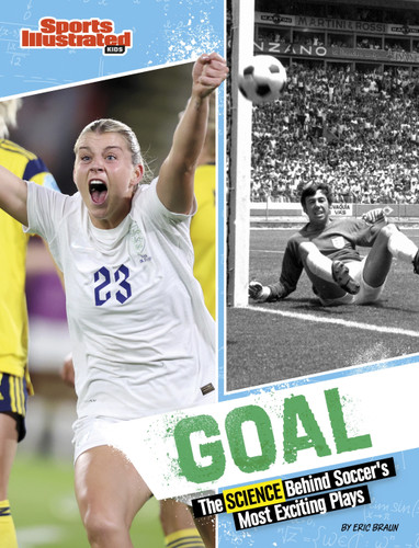 Goal: The Science Behind Soccer’s Most Exciting Plays (Sports Illustrated Kids: Science Behind the Plays) book cover by Eric Braun