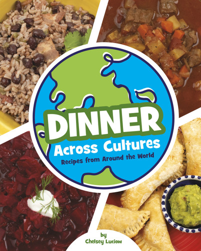 Dinner Across Cultures: Recipes from Around the World (Cooking Across Cultures) book cover by Chelsey Luciow