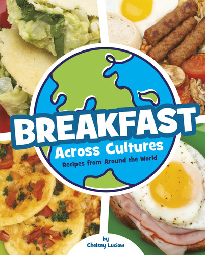 Breakfast Across Cultures: Recipes from Around the World (Cooking Across Cultures) book cover by Chelsey Luciow