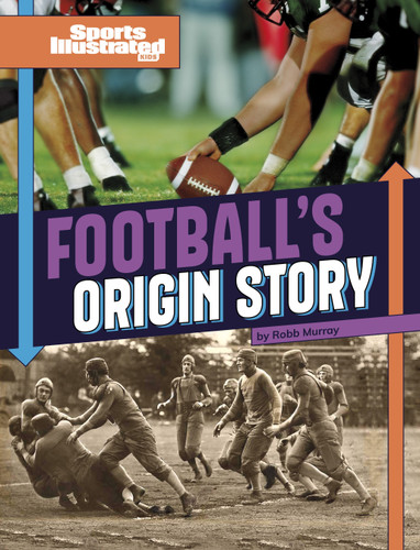 Football's Origin Story (Sports Illustrated Kids: Sports Origin Stories) book cover by Robb Murray