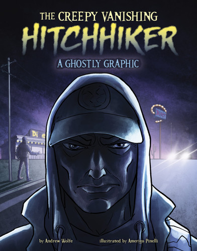 The Creepy Vanishing Hitchhiker: A Ghostly Graphic (Spark Graphics: Ghostly Graphics) [9781669068457]
