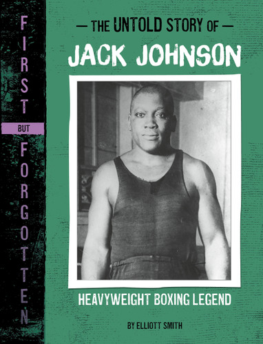 The Untold Story of Jack Johnson: Heavyweight Boxing Legend (First but Forgotten) book cover by Elliott Smith