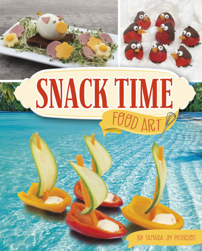 Snack Time Food Art (Be a Food Artist) book cover by Tamara JM Peterson