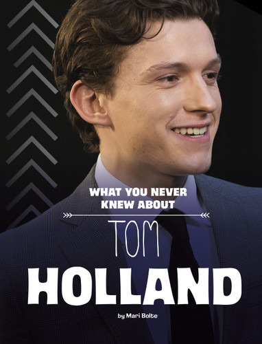 What You Never Knew About Tom Holland (Spark: Behind the Scenes Biographies) book cover by Mari Bolte