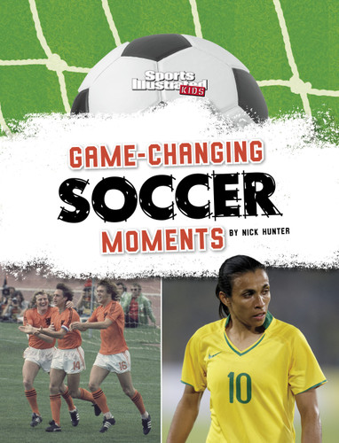 Game-Changing Soccer Moments (Sports Illustrated Kids: Soccer Zone!) book cover by Nick Hunter