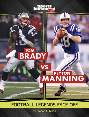 Tom Brady vs. Peyton Manning: Football Legends Face Off (Spark: Sports Illustrated Kids: Legend vs. Legend) book cover by Dionna L. Mann