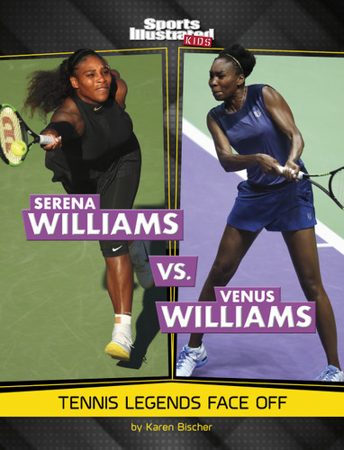 Serena Williams vs. Venus Williams: Tennis Legends Face Off (Spark: Sports Illustrated Kids: Legend vs. Legend) book cover by Karen Bischer