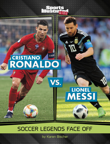 Cristiano Ronaldo vs. Lionel Messi: Soccer Legends Face Off (Spark: Sports Illustrated Kids: Legend vs. Legend) book cover by Karen Bischer