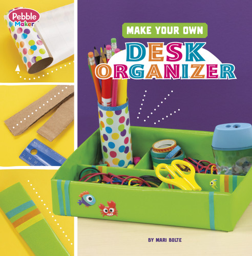 Make Your Own Desk Organizer (Pebble Maker Crafts) book cover by Mari Bolte