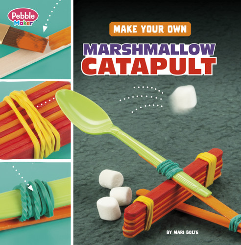 Make Your Own Marshmallow Catapult (Pebble Maker Science) book cover by Mari Bolte