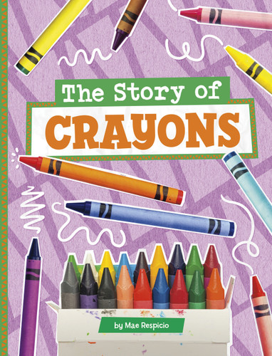The Story of Crayons (Stories of Everyday Things) book cover by Mae Respicio