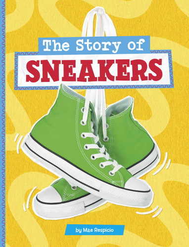 The Story of Sneakers (Stories of Everyday Things) book cover by Mae Respicio