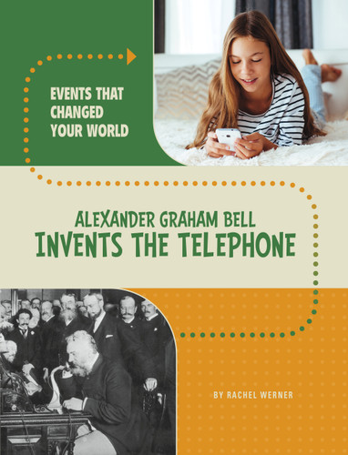 Alexander Graham Bell Invents the Telephone (Events That Changed Your World) book cover by Rachel Werner