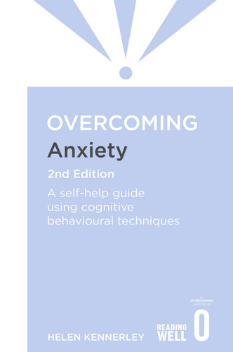 Overcoming Anxiety, 2nd Edition: A self-help guide using cognitive behavioural techniques (Overcoming Books) book cover by Helen Kennerley
