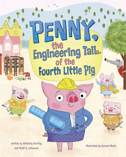 Penny, the Engineering Tail of the Fourth Little Pig book cover by Kimberly Derting, Shelli R. Johannes
