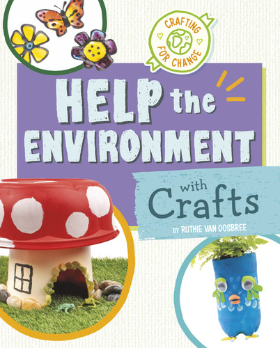 Help the Environment with Crafts (Crafting for Change) book cover by Ruthie Van Oosbree