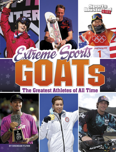 Extreme Sports GOATs: The Greatest Athletes of All Time (Sports Illustrated Kids: GOATs) book cover by Brendan Flynn