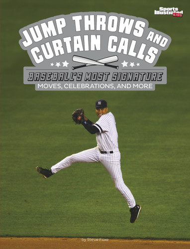 Jump Throws and Curtain Calls: Baseball’s Most Signature Moves, Celebrations, and More (Spark: Sports Illustrated Kids: Signature Celebrations, Moves, and Style) book cover by Steve Foxe