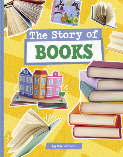 The Story of Books (Stories of Everyday Things) book cover by Mae Respicio