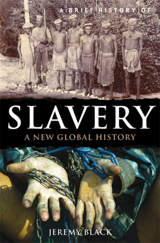 A Brief History of Slavery: A New Global History (Brief Histories) book cover by Jeremy Black