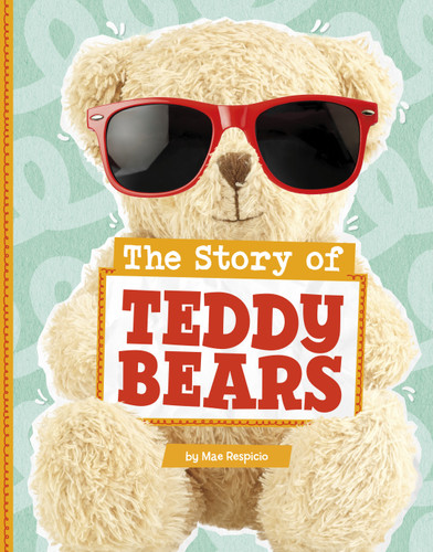 The Story of Teddy Bears (Stories of Everyday Things) book cover by Mae Respicio