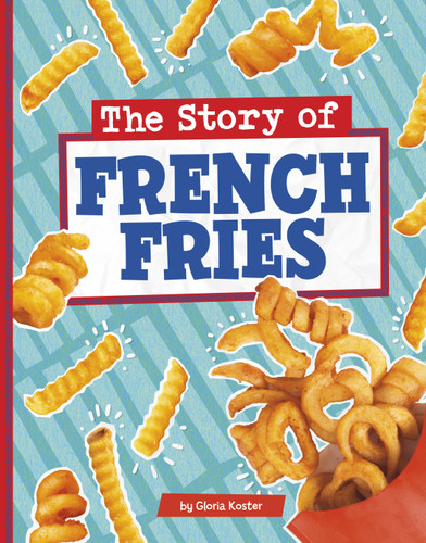 The Story of French Fries (Stories of Everyday Things) book cover by Gloria Koster