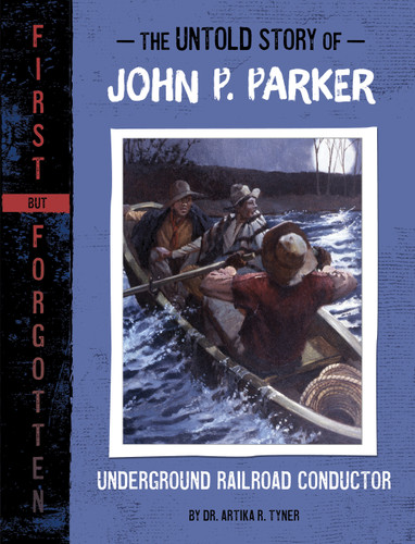 The Untold Story of John P. Parker: Underground Railroad Conductor (First but Forgotten) book cover by Dr. Artika R. Tyner