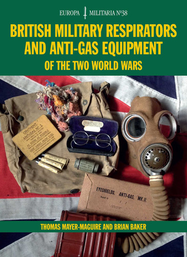 EM38 British Military Respirators and Anti-Gas Equipment of the Two World Wars book cover by Brian Baker, Thomas Mayer-Maguire