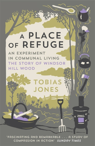 A Place of Refuge: An Experiment in Communal Living – The Story of Windsor Hill Wood book cover by Tobias Jones