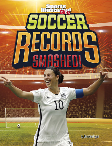 Soccer Records Smashed! (Spark: Sports Illustrated Kids: Record Smashers) book cover by Brendan Flynn