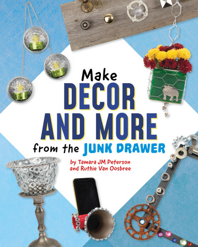 Make Decor and More from the Junk Drawer (Scrap Art Fun) book cover by Ruthie Van Oosbree, Tamara JM Peterson