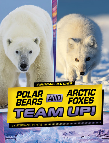 Polar Bears and Arctic Foxes Team Up! (Animal Allies) book cover by Stephanie True Peters