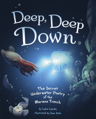 Deep, Deep Down: The Secret Underwater Poetry of the Mariana Trench book cover by Lydia Lukidis