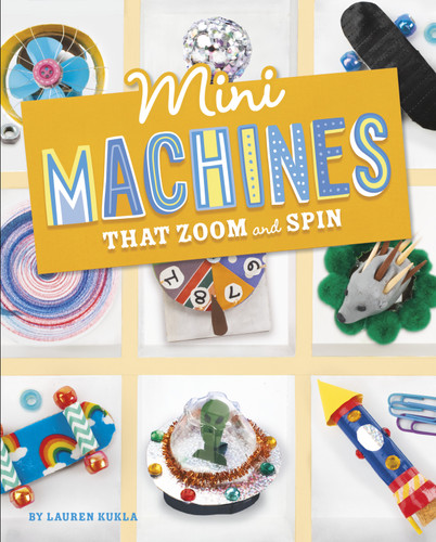 Mini Machines that Zoom and Spin (Mini Makers) book cover by Lauren Kukla