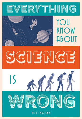 Everything You Know About Science is Wrong (Everything You Know About...) book cover by Matt Brown