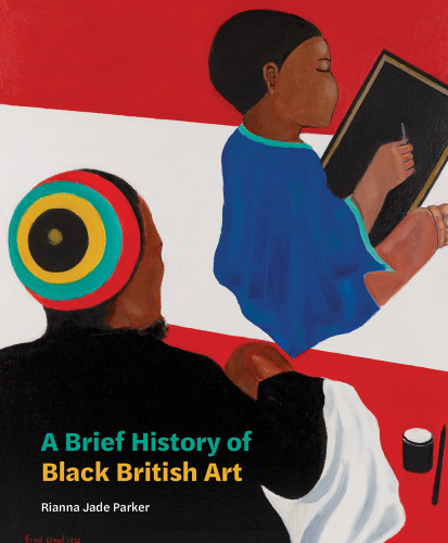A Brief History of Black British Art book cover by Rianna Jade Parker