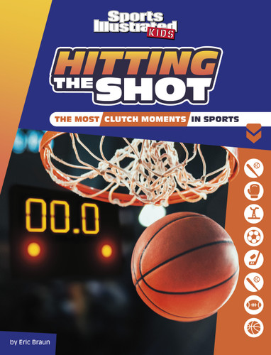 Hitting the Shot: The Most Clutch Moments in Sports (Sports Illustrated Kids Heroes and Heartbreakers) book cover by Eric Braun