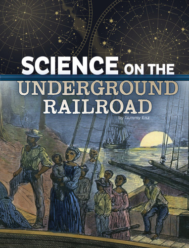 Science on the Underground Railroad (The Science of History) book cover by Tammy Enz