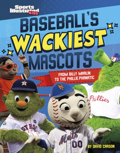Baseball's Wackiest Mascots: From Billy Marlin to the Phillie Phanatic (Sports Illustrated Kids: Mascot Mania!) book cover by David Carson