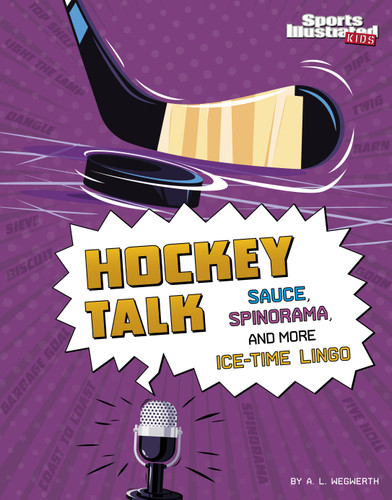 Hockey Talk: Sauce, Spinorama, and More Ice-Time Lingo (Sports Illustrated Kids: Sports Talk) book cover by A. L. Wegwerth