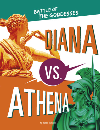 Diana vs. Athena: Battle of the Goddesses (Mythology Matchups) book cover by Lydia Lukidis