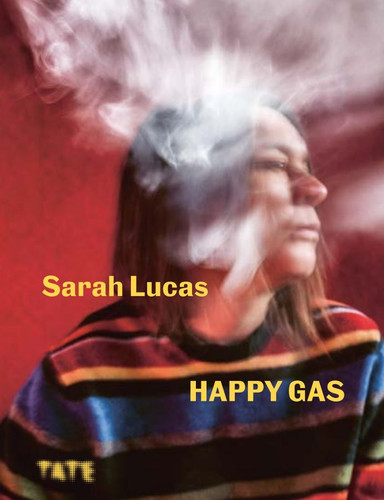 Sarah Lucas: Happy Gas book cover by 