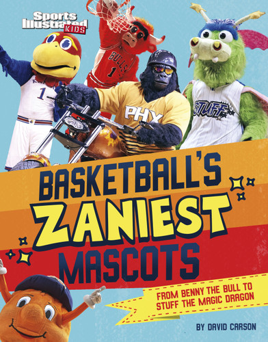 Basketball's Zaniest Mascots: From Benny the Bull to Stuff the Magic Dragon (Sports Illustrated Kids: Mascot Mania!) book cover by David Carson