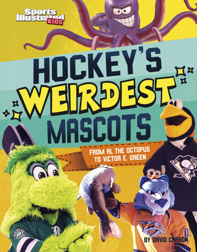 Hockey's Weirdest Mascots: From Al the Octopus to Victor E. Green (Sports Illustrated Kids: Mascot Mania!) book cover by David Carson