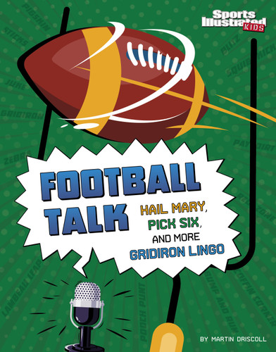 Football Talk: Hail Mary, Pick Six, and More Gridiron Lingo (Sports Illustrated Kids: Sports Talk) book cover by Martin Driscoll
