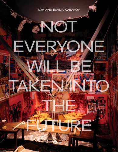 Ilya and Emilia Kabakov: Not Everyone Will be Taken into the Future book cover by 